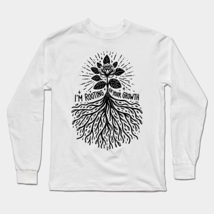 I'm Rooting For Your Growth Long Sleeve T-Shirt